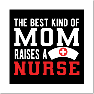 Nurse Mom - The best kind of mom raises a nurse Posters and Art